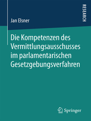 cover image of Die Kompetenzen des Vermittlungsausschusses im parlamentarischen Gesetzgebungsverfahren
